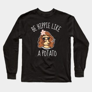 Be Hippie Like A Potato Funny Long Sleeve T-Shirt